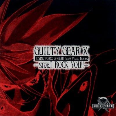Guilty Gear X "Rising Force of Gear Image Vocal Tracks Side I - ROCK YOU!!"