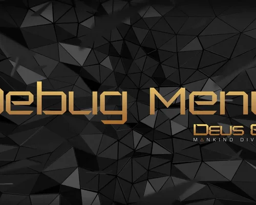 Deus Ex: Mankind Divided "Debug Menu"