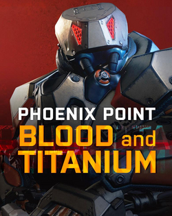 Phoenix Point - Blood and Titanium Phoenix Point - Кровь и титан