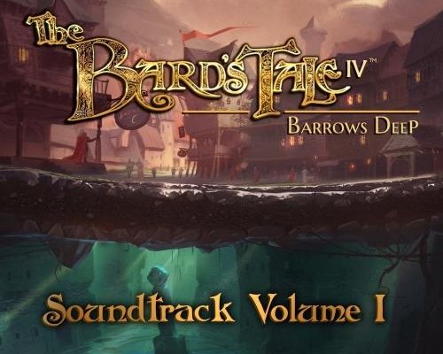The Bard's Tale IV Barrows Deep "Vol. 1 Original Game Soundtrack"